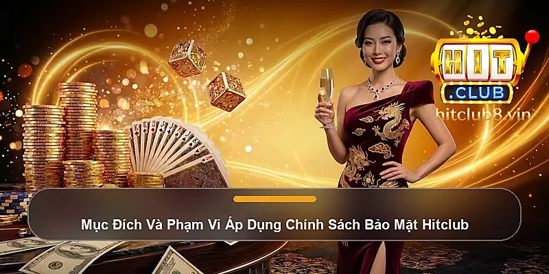 Chính Sách Bảo Mật Hitclub - Cam Kết An Toàn Dữ Liệu 1 Mục Đích Và Phạm Vi Áp Dụng Chính Sách Bảo Mật Hitclub