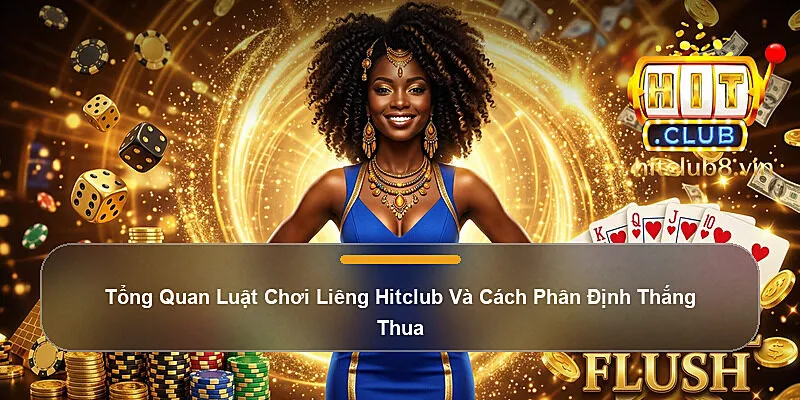 Tổng Quan Luật Chơi Liêng Hitclub Và Cách Phân Định Thắng Thua
