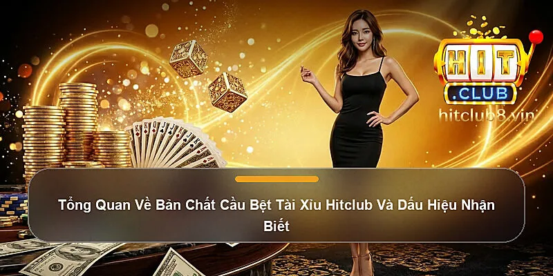 Tổng Quan Về Bản Chất Cầu Bệt Tài Xỉu Hitclub Và Dấu Hiệu Nhận Biết