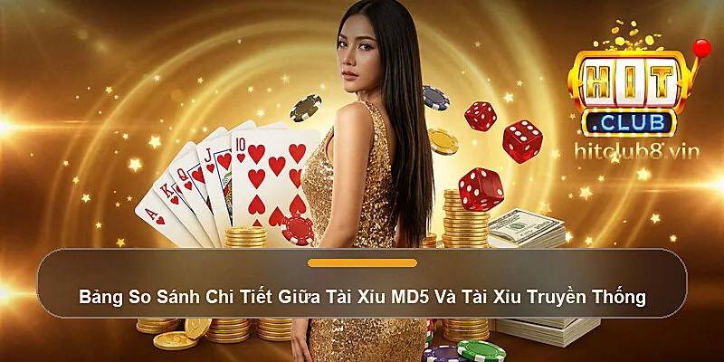 Bảng So Sánh Chi Tiết Giữa Tài Xỉu MD5 Và Tài Xỉu Truyền Thống