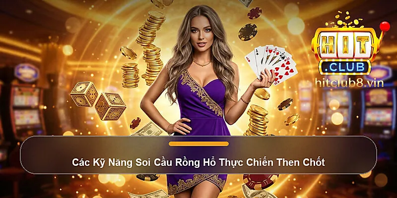 Các Kỹ Năng Soi Cầu Rồng Hổ Thực Chiến Then Chốt