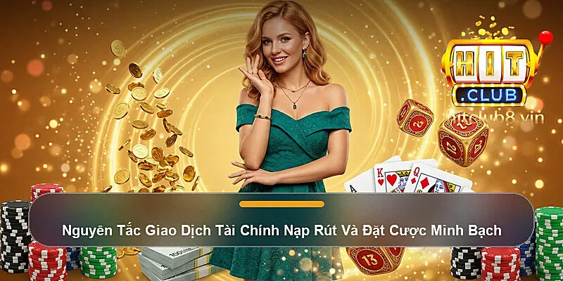 Nguyên Tắc Giao Dịch Tài Chính Nạp Rút Và Đặt Cược Minh Bạch