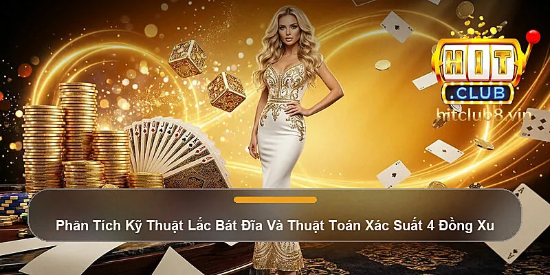 Xóc Đĩa Hitclub - Quy Tắc Cược Chẵn Lẻ Ăn Thưởng 1:1 2026 2 Phân Tích Kỹ Thuật Lắc Bát Đĩa Và Thuật Toán Xác Suất 4 Đồng Xu