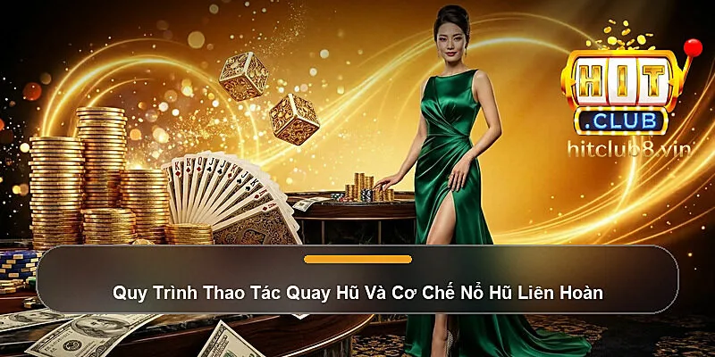 Quy Trình Thao Tác Quay Hũ Và Cơ Chế Nổ Hũ Liên Hoàn