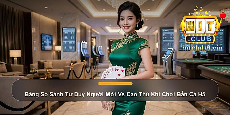 Bảng So Sánh Tư Duy Người Mới Vs Cao Thủ Khi Chơi Bắn Cá H5