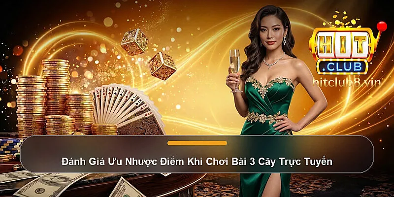 Đánh Giá Ưu Nhược Điểm Khi Chơi Bài 3 Cây Trực Tuyến