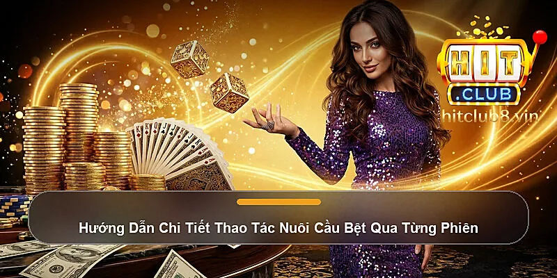 Hướng Dẫn Chi Tiết Thao Tác Nuôi Cầu Bệt Qua Từng Phiên