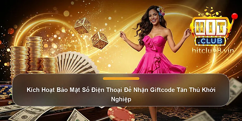 Kích Hoạt Bảo Mật Số Điện Thoại Để Nhận Giftcode Tân Thủ Khởi Nghiệp