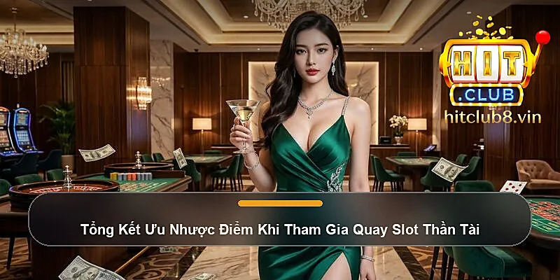 Tổng Kết Ưu Nhược Điểm Khi Tham Gia Quay Slot Thần Tài